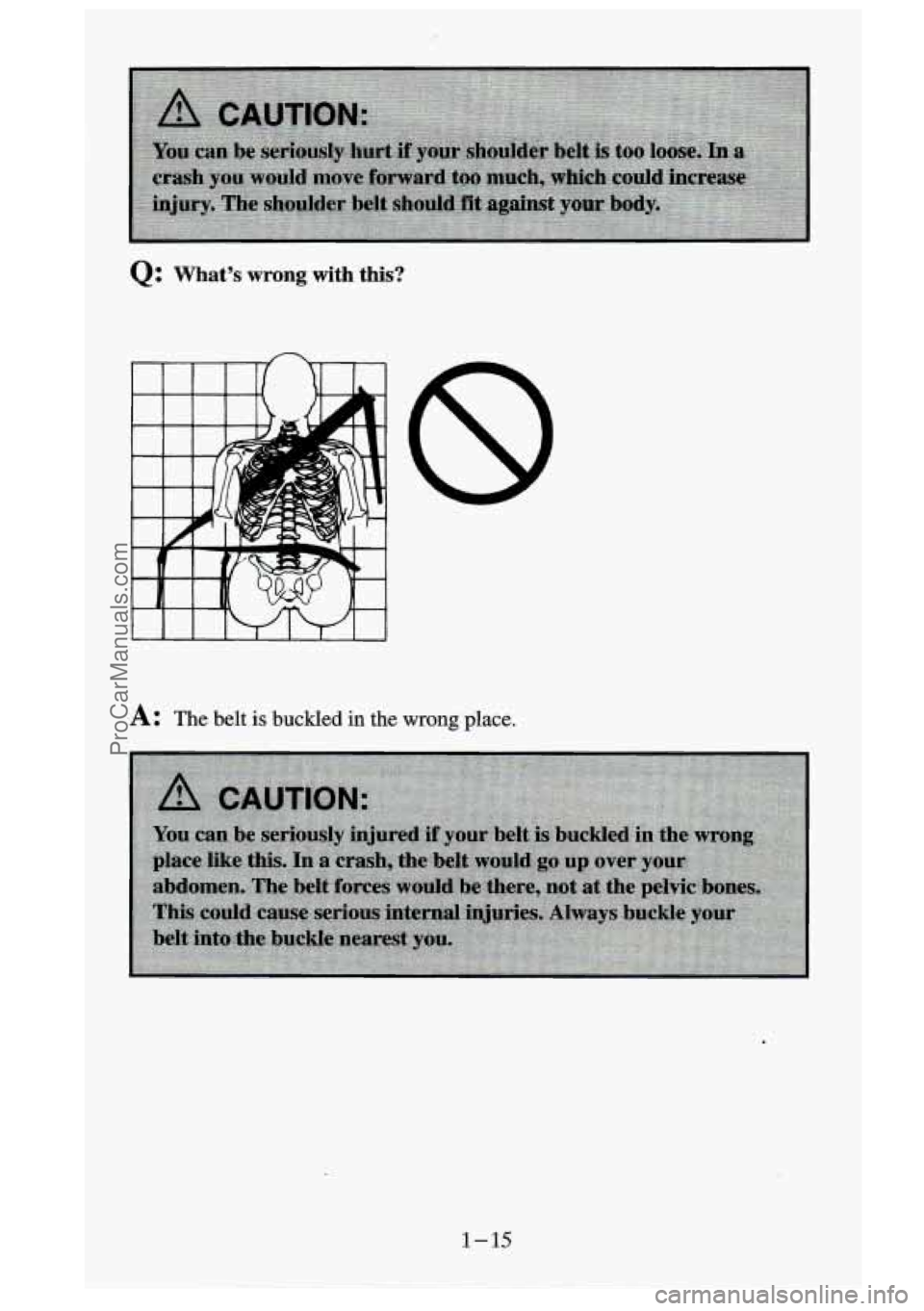 GMC SIERRA 1995  Owners Manual Q: What’s wrong with this? 
A: The  belt is buckled in the wrong place. 
1-15 
ProCarManuals.com 