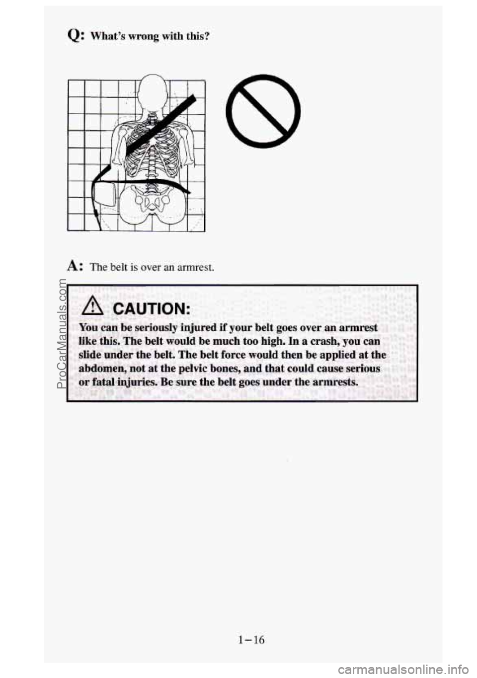 GMC SIERRA 1995  Owners Manual Q: Whats  wrong  with  this? 
A: The belt is over an armrest. 
I  I 
1-16 
ProCarManuals.com 