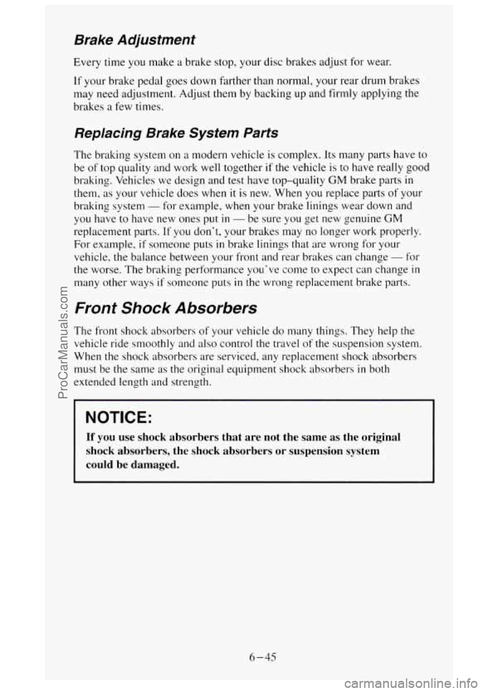 GMC SIERRA 1995 Owners Manual Brake Adjustment
Every time you make a brake stop, your disc brakes adjust for wear.
If your brake pedal goes down farther than normal, your rear drum brakes
may need adjustment. Adju GMC SIERRA 1995 Owners Manual Brake Adjustment
Every time you make a brake stop, your disc brakes adjust for wear.
If your brake pedal goes down farther than normal, your rear drum brakes
may need adjustment. Adju
