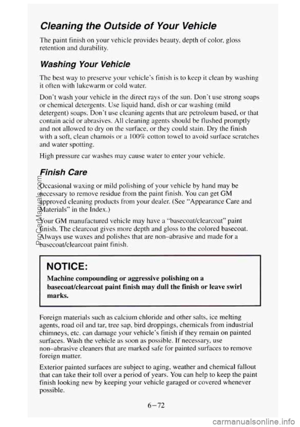 GMC SIERRA 1995  Owners Manual Cleaning the Outside of Your Vehicle 
The paint  finish  on your vehicle provides  beauty, depth of color, gloss 
retention and durability. 
Washing Your Vehicle 
The  best  way  to  preserve your veh