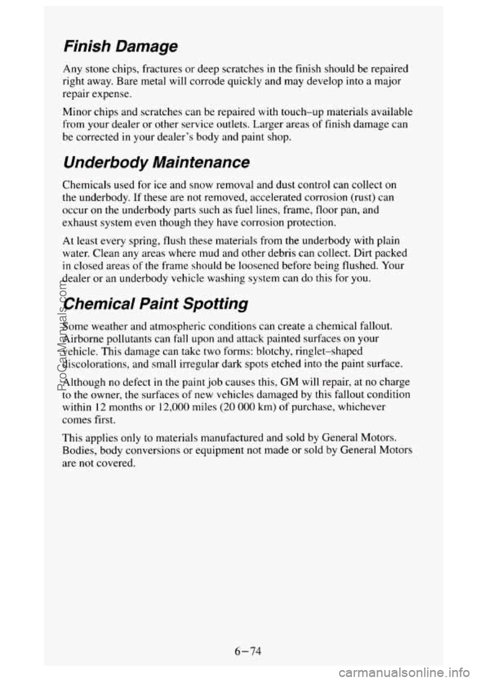 GMC SIERRA 1995 Owners Manual Finish Damage
Any stone chips, fractures or deep scratches in the finish should be repaired
right away. Bare metal will corrode quickly and may develop into
a major
repair expense.
Min GMC SIERRA 1995 Owners Manual Finish Damage
Any stone chips, fractures or deep scratches in the finish should be repaired
right away. Bare metal will corrode quickly and may develop into
a major
repair expense.
Min
