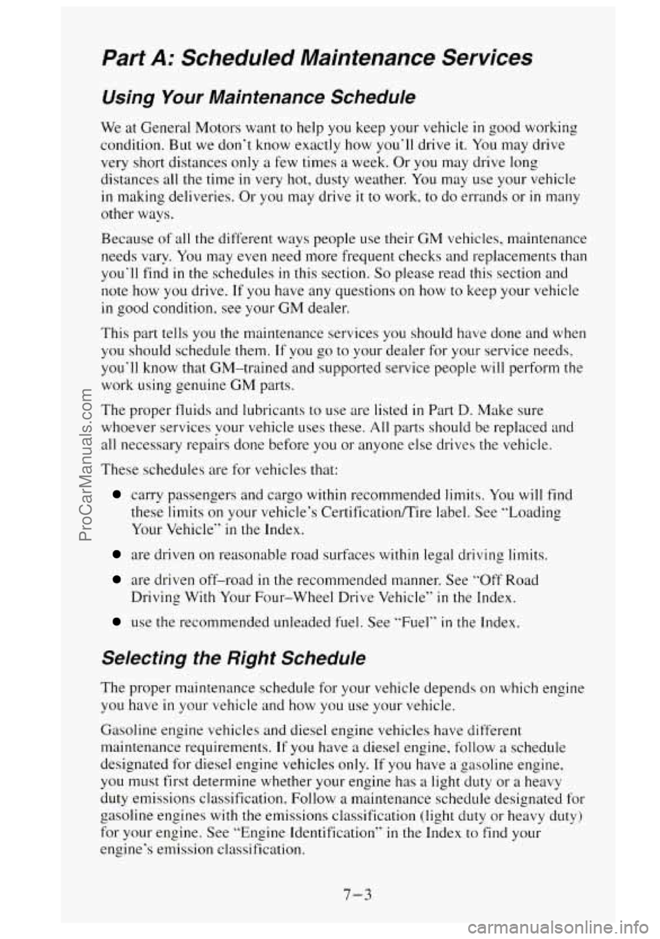 GMC SIERRA 1995  Owners Manual Part A: Scheduled  Maintenance  Services 
Using Your Maintenance Schedule 
We at General  Motors  want to help  you keep your vehicle in good working 
condition.  But  we don’t  know exactly  how yo