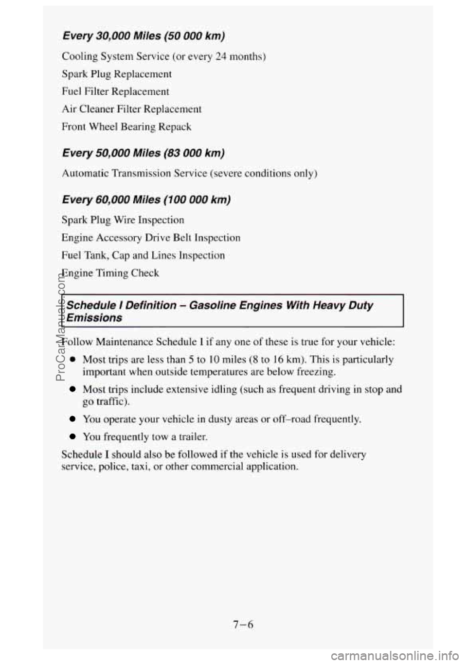 GMC SIERRA 1995  Owners Manual Every 30,000 Miles (50 000 km) 
Cooling System Service (or every 24 months) 
Spark  Plug Replacement 
Fuel  Filter  Replacement 
Air  Cleaner  Filter Replacement 
Front Wheel Bearing Repack 
Every 50,
