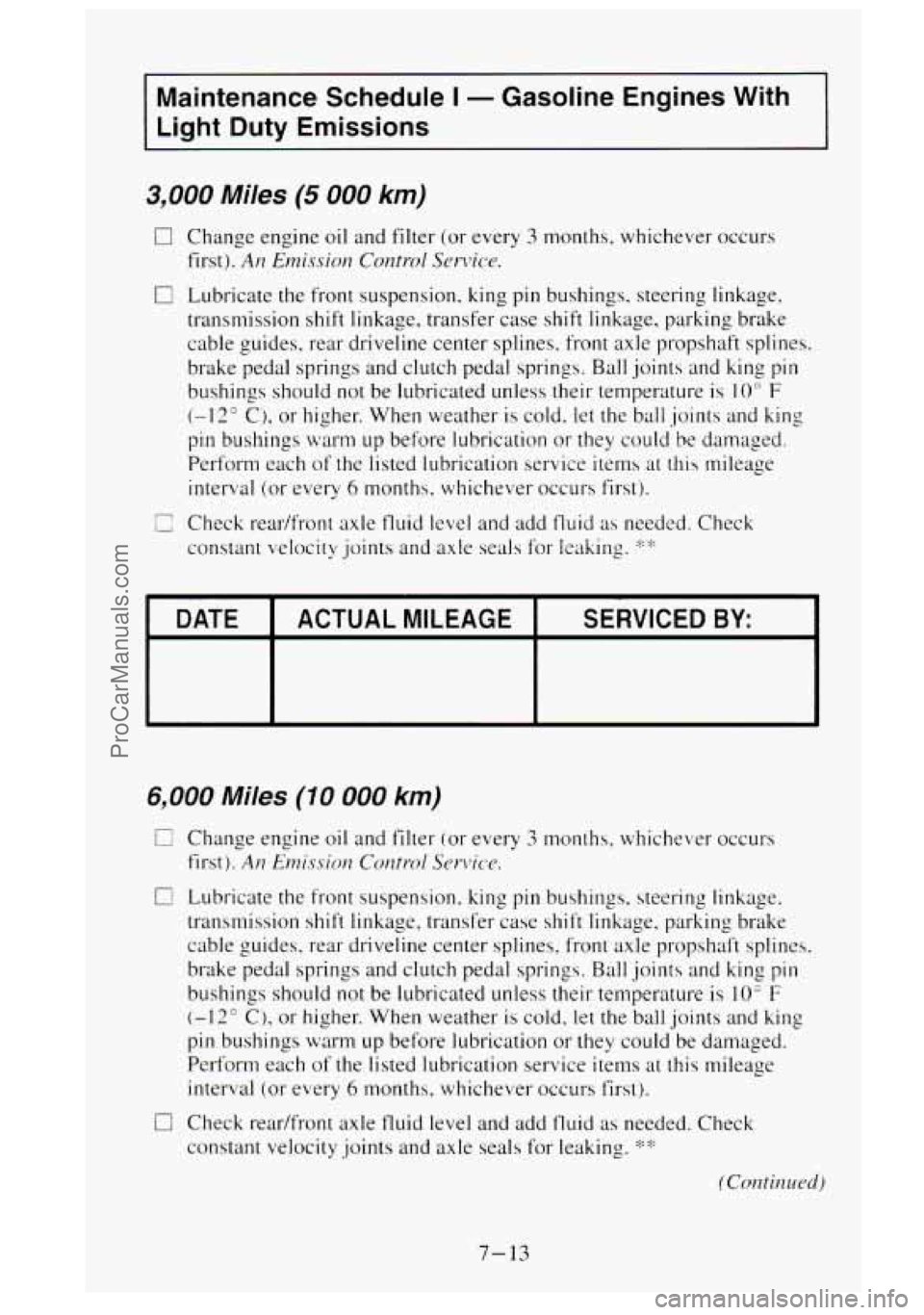 GMC SIERRA 1995  Owners Manual Maintenance  Schedule I - Gasoline  Engines  With 
Light  Duty  Emissions 
3,000 Miles (5 000 km) 
[7 Change  engine  oil  and filter  (or every 3 months, whichever  occurs 
first). 
An Emission Contr