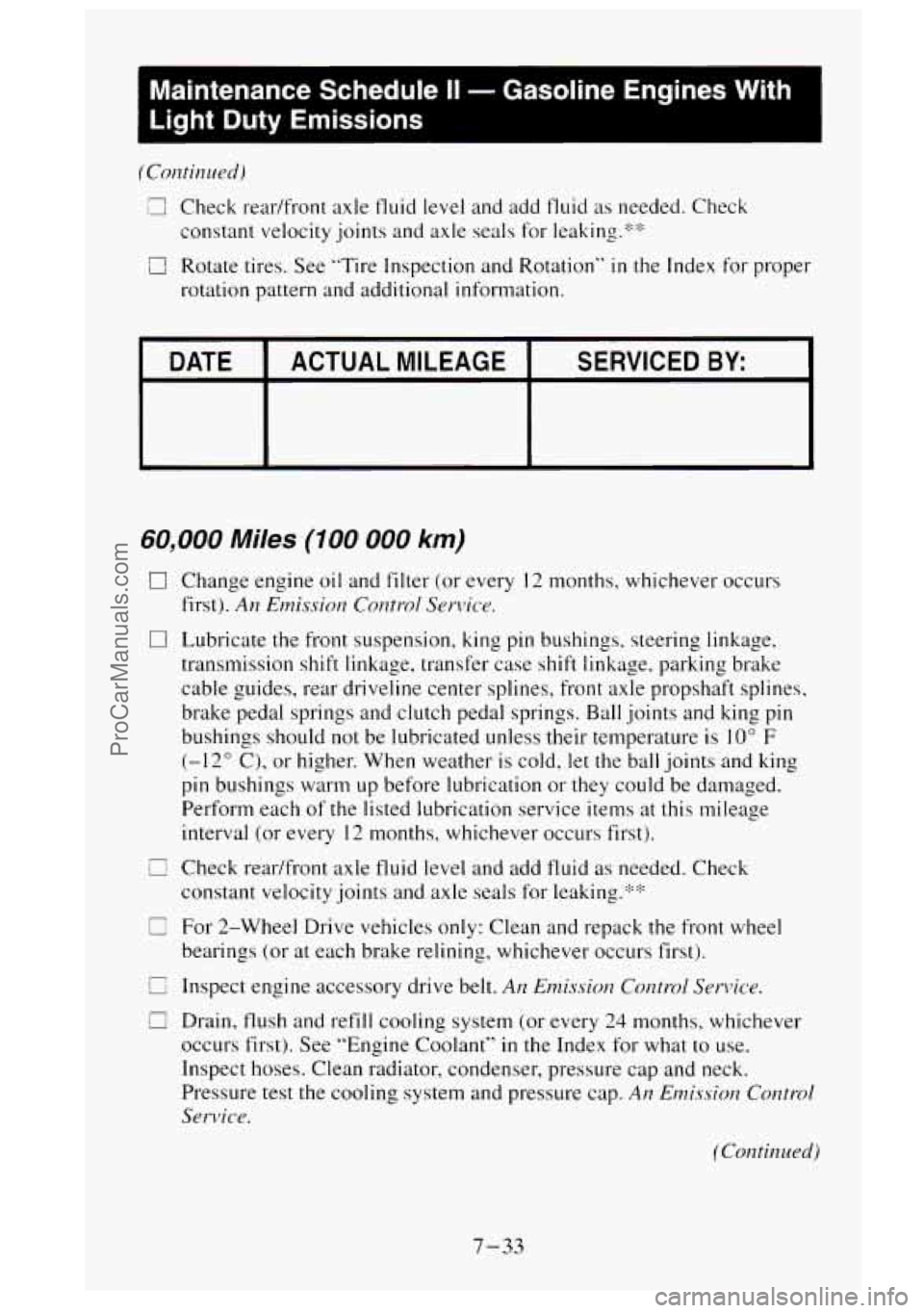 GMC SIERRA 1995  Owners Manual Maintenance  Schedule I1 - Gasoline Engines With 
Light  Duty  Emissions 
(Continued) 
E Check  rear/front  axle fluid level  and add  fluid as needed. Check 
constant  velocity joints and axle seals 