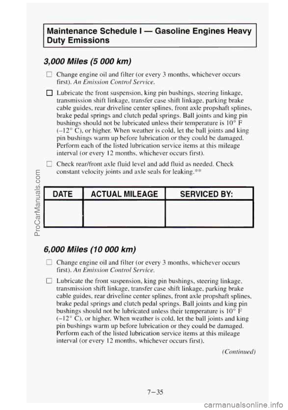 GMC SIERRA 1995  Owners Manual Maintenance Schedule I - Gasoline Engines  Heavy 
Duty Emissions 
3,000 Miles (5 000 km) 
El Change  engine  oil and filter  (or every 3 months, whichever  occurs 
first). 
An Emission Conrrol Sen4c.e