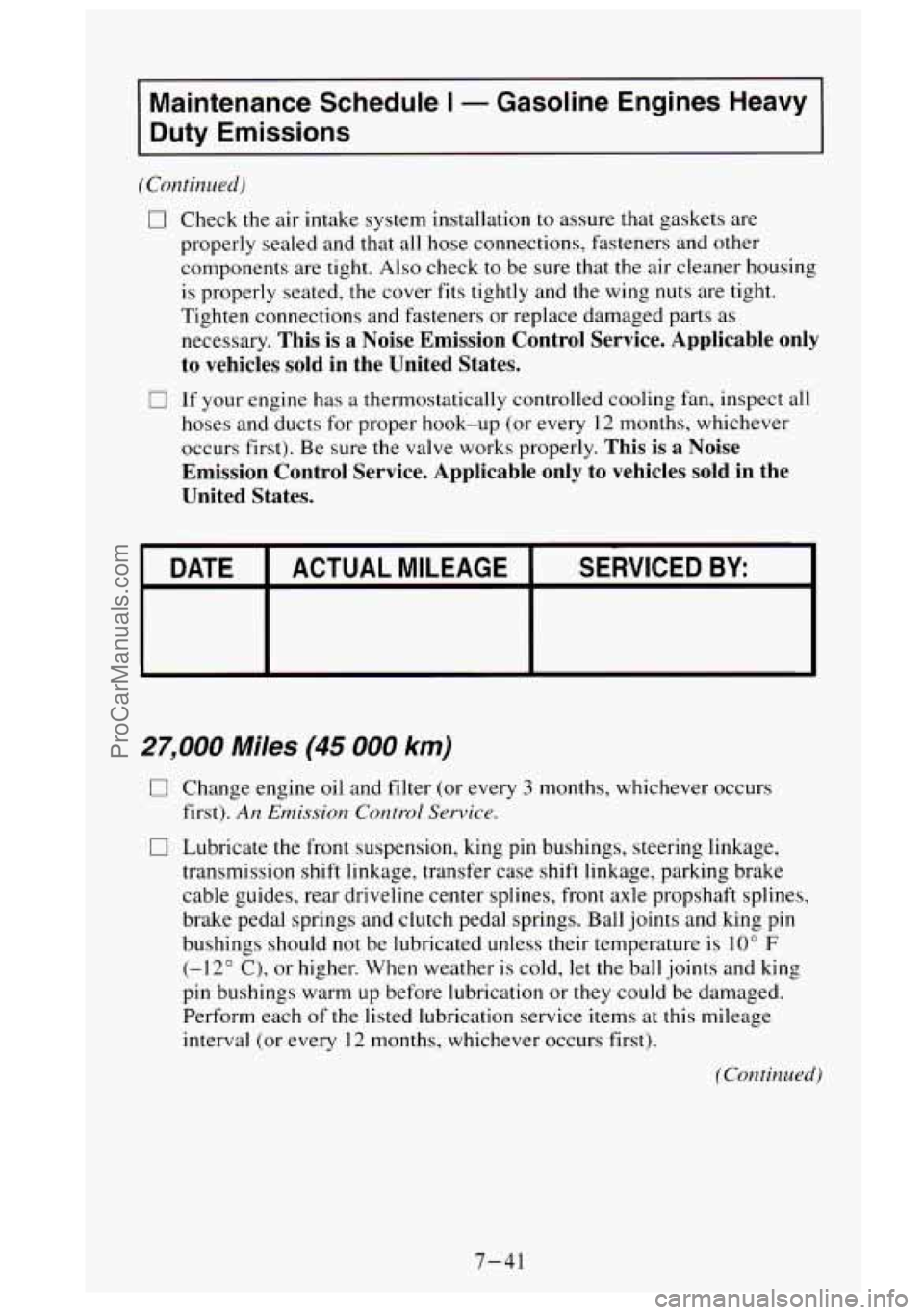 GMC SIERRA 1995  Owners Manual Maintenance Schedule I - Gasoline Engines Heavy 
Duty  Emissions 
(Continued) 
0 
0 
Check  the air  intake  system  installation to assure that gaskets  are 
properly  sealed and that all  hose  conn