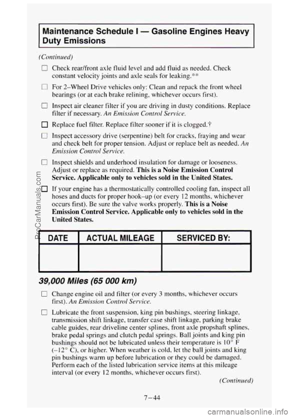 GMC SIERRA 1995  Owners Manual Maintenance  Schedule I - Gasoline  Engines  Heavy 
Duty  Emissions 
(Continued) 
0 Check  readfront  axle fluid  level and add fluid  as needed. Check 
constant  velocity joints and axle  seals  for 