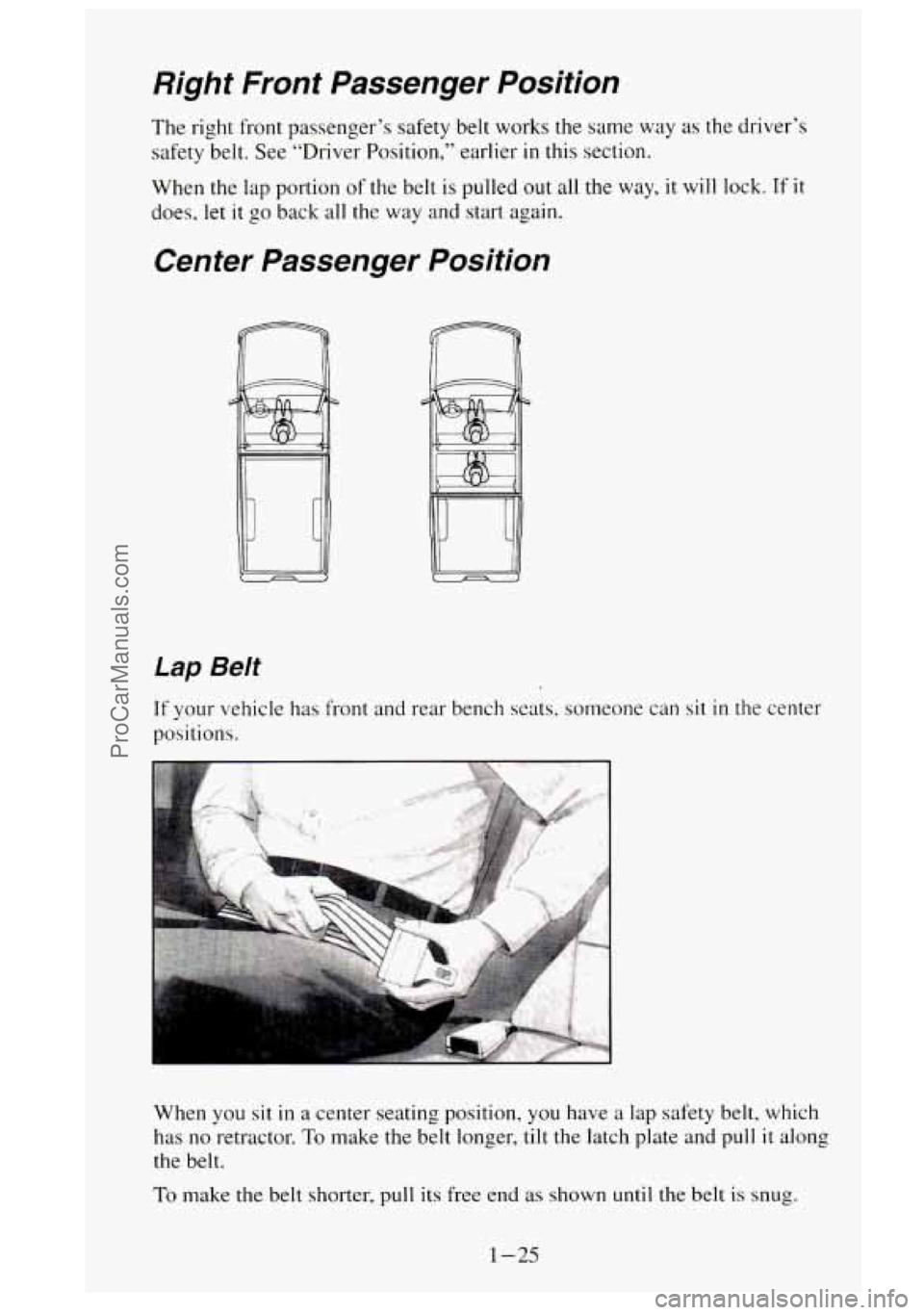 GMC SIERRA 1995  Owners Manual Right  Front  Passenger  Position 
The right front passenger’s  safety belt works the same  way as the  driver’s 
safety belt.  See “Driver  Position,”  earlier 
in this section. 
When  the  l