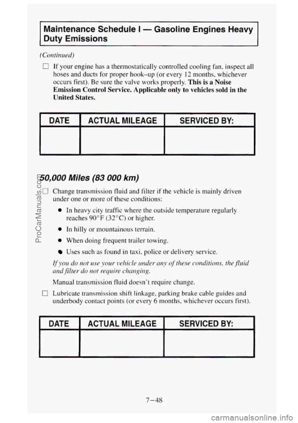 GMC SIERRA 1995  Owners Manual Maintenance  Schedule I - Gasoline  Engines  Heavy 
Duty  Emissions 
(Continued) 
c1 If  your  engine  has a thermostatically controlled cooling  fan, inspect all 
hoses  and ducts for proper  hook-up