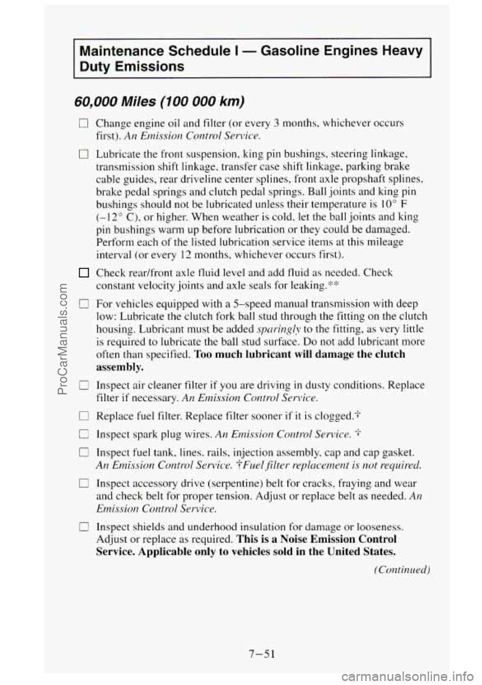 GMC SIERRA 1995  Owners Manual Maintenance Schedule I - Gasoline  Engines  Heavy 
Duty  Emissions 
60,000 Miles (100  000 km) 
0 
0 
0 
0 
Change  engine  oil and filter (or every 3 months,  whichever  occurs 
first). 
An Emission 