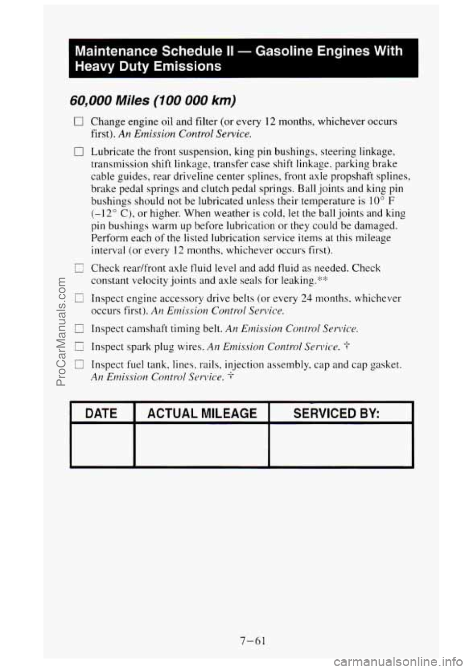 GMC SIERRA 1995  Owners Manual Maintenance Schedule II - Gasoline  Engines  With 
Heavy  Duty  Emissions 
60,000 Miles (100 000 km) 
0 Change  engine oil and  filter  (or  every 12 months, whichever  occurs 
first). 
An Emission  C