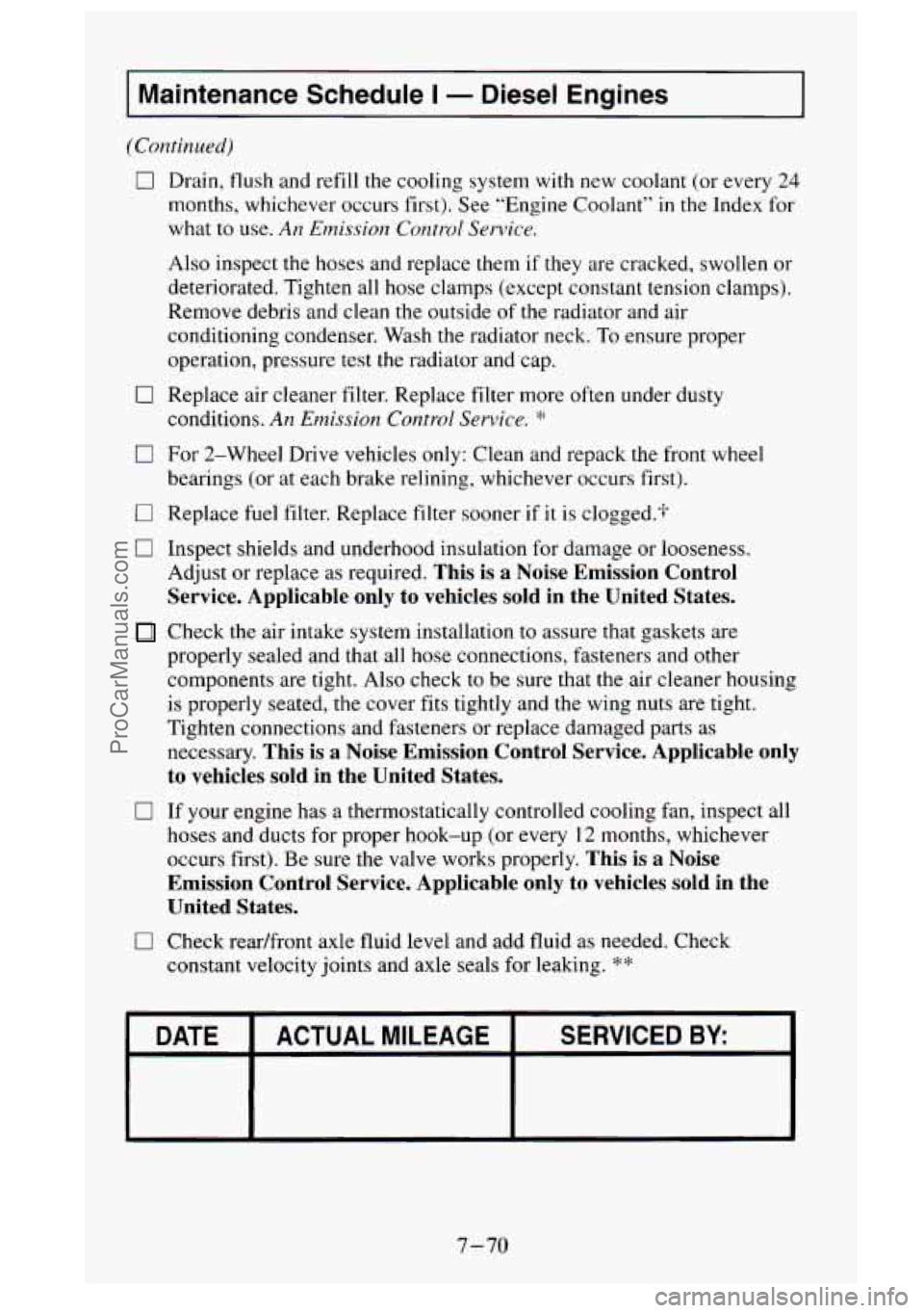 GMC SIERRA 1995  Owners Manual I Maintenance  Schedule I - Diesel  Engines 
(Continued) 
I7 Drain, flush and refill the cooling  system  with  new coolant (or every 24 
months, whichever  occurs  first).  See  “Engine  Coolant”