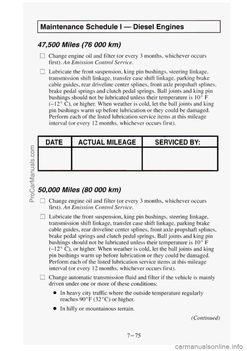 GMC SIERRA 1995  Owners Manual I Maintenance Schedule I - Diesel  Engines I 
47,500  Miles (76 000 km) 
0 Change  engine  oil and  filter  (or  every 3 months, whichever  occurs 
first). 
Arz Emission Control Service. 
c I Lubricat