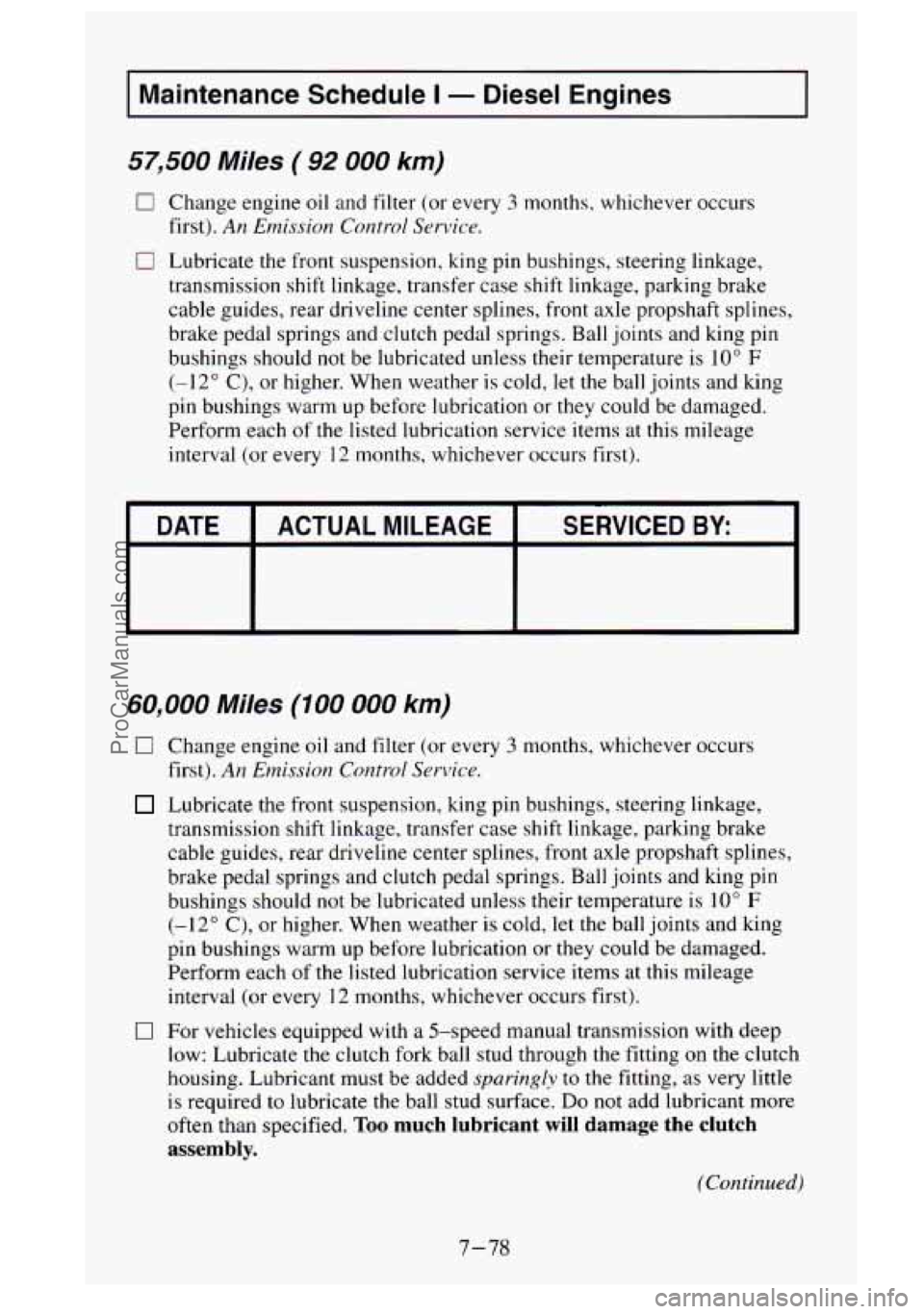 GMC SIERRA 1995  Owners Manual I Maintenance  Schedule I - Diesel  Engines I 
57,500 Miles (92 000 km) 
0 Change  engine oil and  filter  (or every 3 months, whichever occurs 
first). 
An Emission Control Service. 
0 Lubricate  the
