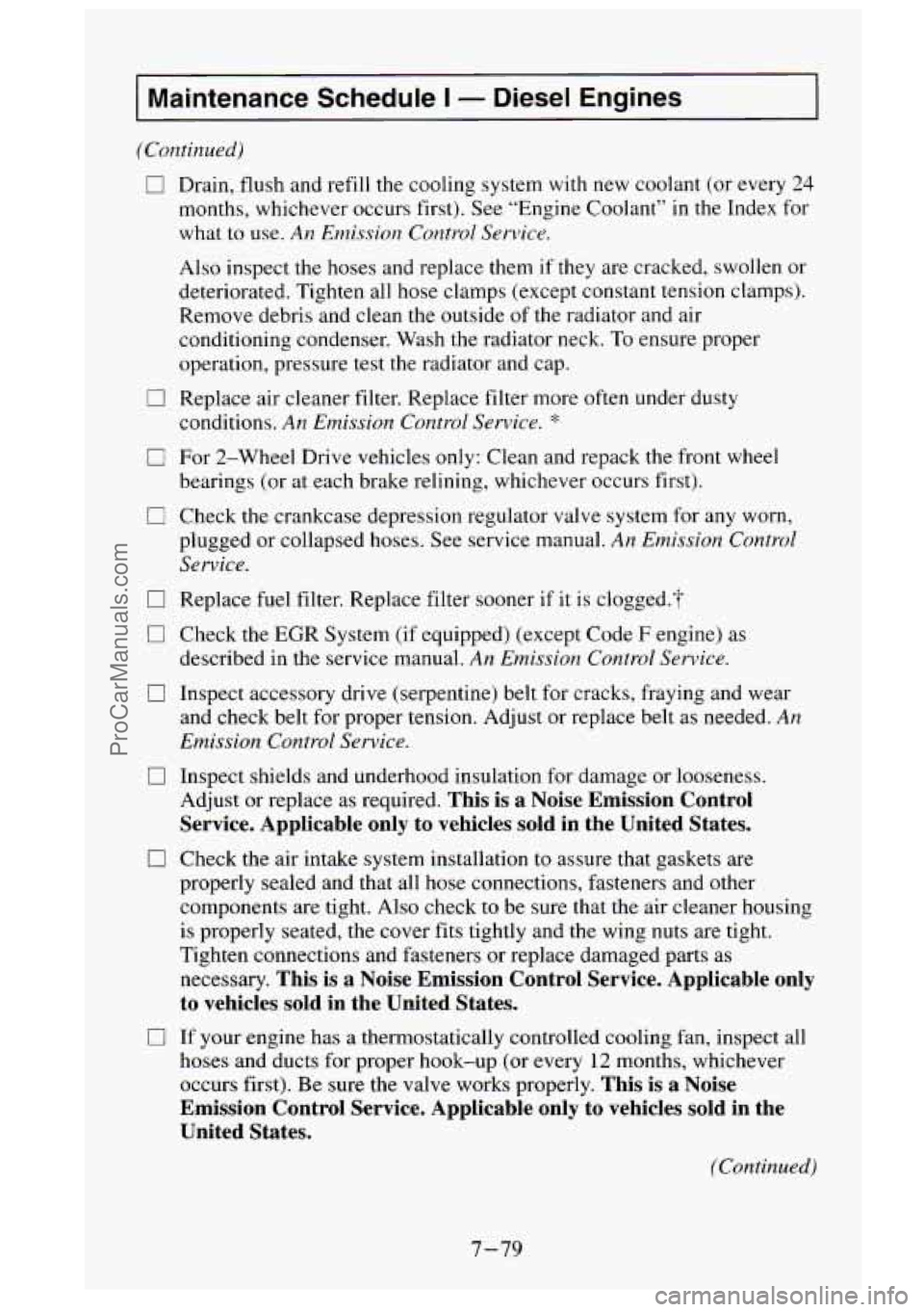 GMC SIERRA 1995  Owners Manual I Maintenance Schedule I - Diesel Engines 
(Continued) 
0 Drain,  flush  and refill the  cooling system with new coolant  (or every 24 
months,  whichever  occurs  first). See “Engine  Coolant”  i