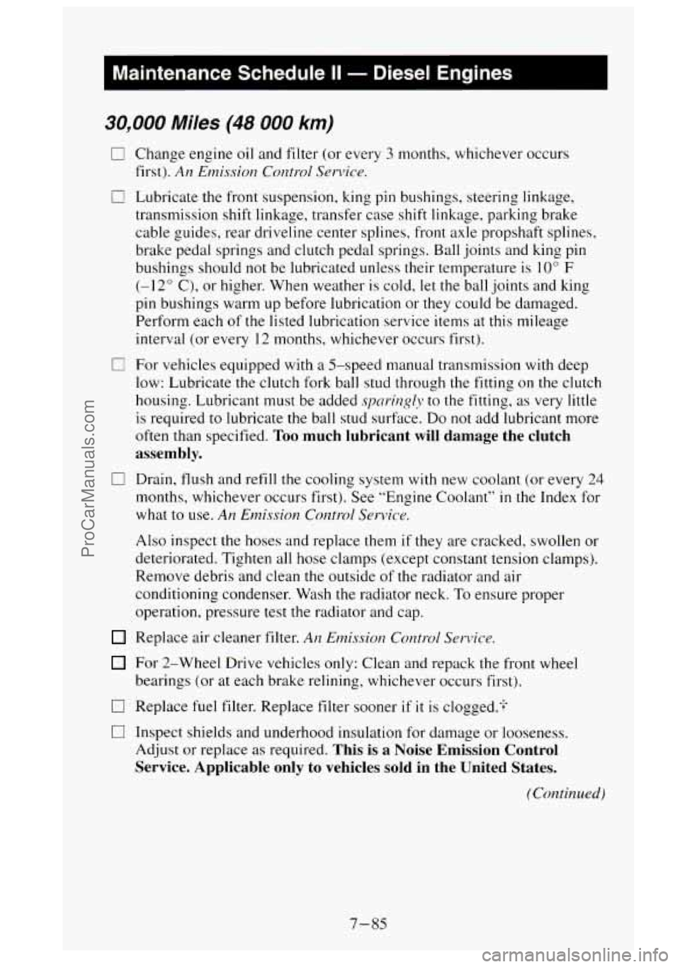 GMC SIERRA 1995  Owners Manual I Maintenance  Schedule II - Diesel  Engines 
30,000 Miles (48 000 km) 
0 
0 
0 
Change  engine oil and filter  (or every 3 months, whichever  occurs 
first). 
An Emission  Control  Service. 
Lubricat