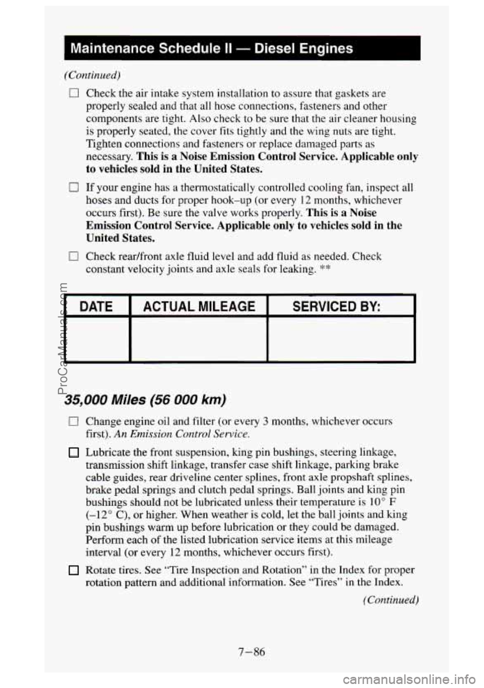 GMC SIERRA 1995  Owners Manual I Maintenance  Schedule II - Diesel  Engines 
(Continued) 
0 Check the air  intake  system installation  to  assure that gaskets  are 
properly  sealed and that all hose connections,  fasteners and ot
