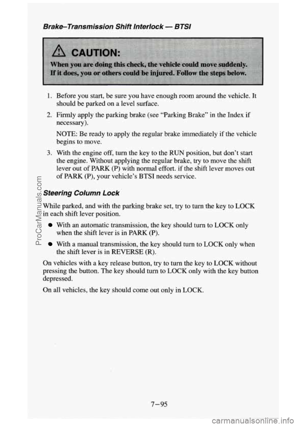 GMC SIERRA 1995  Owners Manual Brake-Transmission Shift Interlock - BTSI 
1. 
2. 
3. 
Before  you start,  be  sure  you  have  enough  room  around  the vehicle. It 
should  be  parked  on  a  level  surface. 
Firrnly  apply the pa