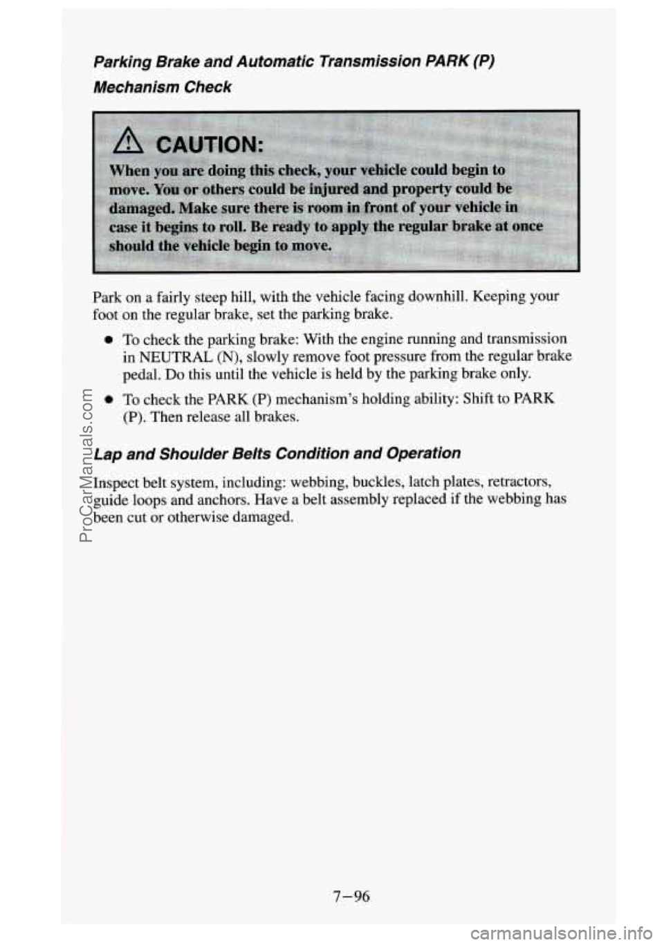 GMC SIERRA 1995  Owners Manual Parking  Brake  and  Automatic  Transmission PARK (P) 
Mechanism  Check 
Park on a fairly steep hill,  with the vehicle  facing downhill. Keeping  your 
foot  on  the regular brake,  set  the parking 