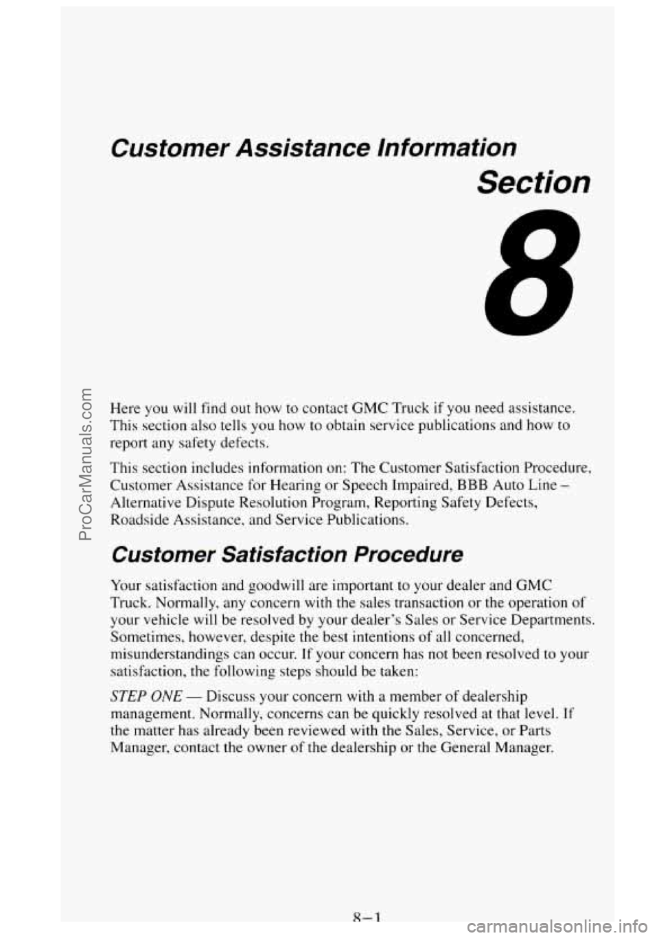 GMC SIERRA 1995  Owners Manual Customer  Assistance Information 
Section 
Here you will find out how to contact  GMC Truck if you  need  assistance. 
This  section also tells  you how to obtain  service publications  and how to 
re