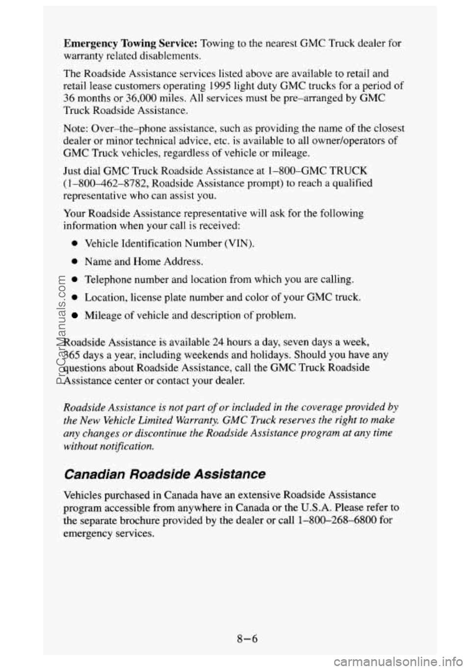 GMC SIERRA 1995  Owners Manual Emergency  Towing  Service: Towing to the nearest GMC Truck dealer  for 
warranty related  disablements. 
The Roadside Assistance  services listed above  are  available to retail and 
retail  lease cu