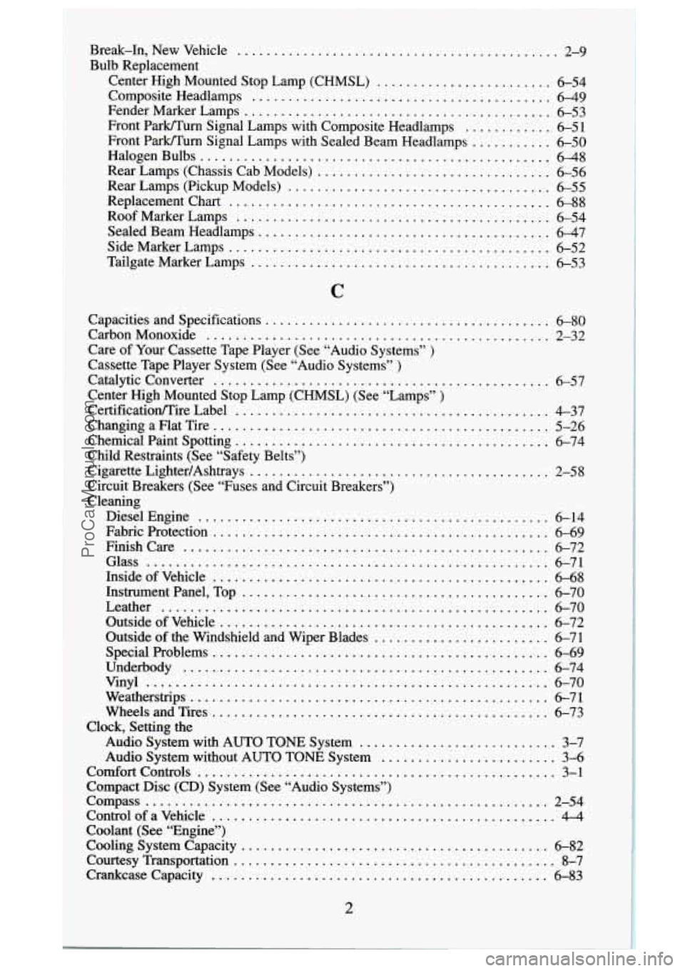 GMC SIERRA 1995  Owners Manual Break.In.  New  Vehicle ............................................ 2-9 
Composite  Headlamps ......................................... 6-49 
Bulb  Replacement Center 
High Mounted  Stop  Lamp  (CHMS