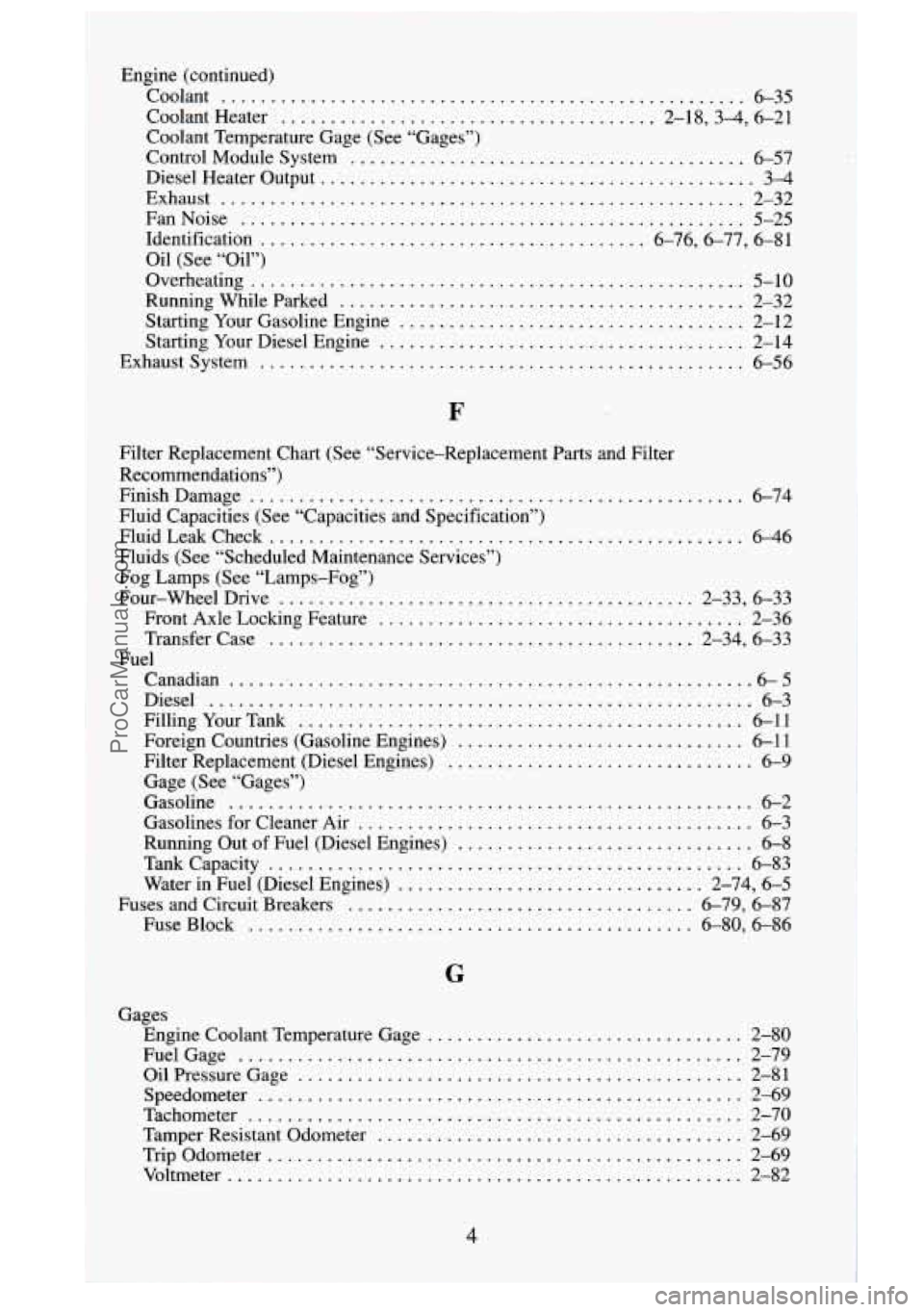GMC SIERRA 1995  Owners Manual Engine (continued) 
Coolant 
..................................................... 6-35 
Coolant  Heater 
...................................... 2.18.3-4.  6.21 
Coolant  Temperature  Gage  (See “Ga