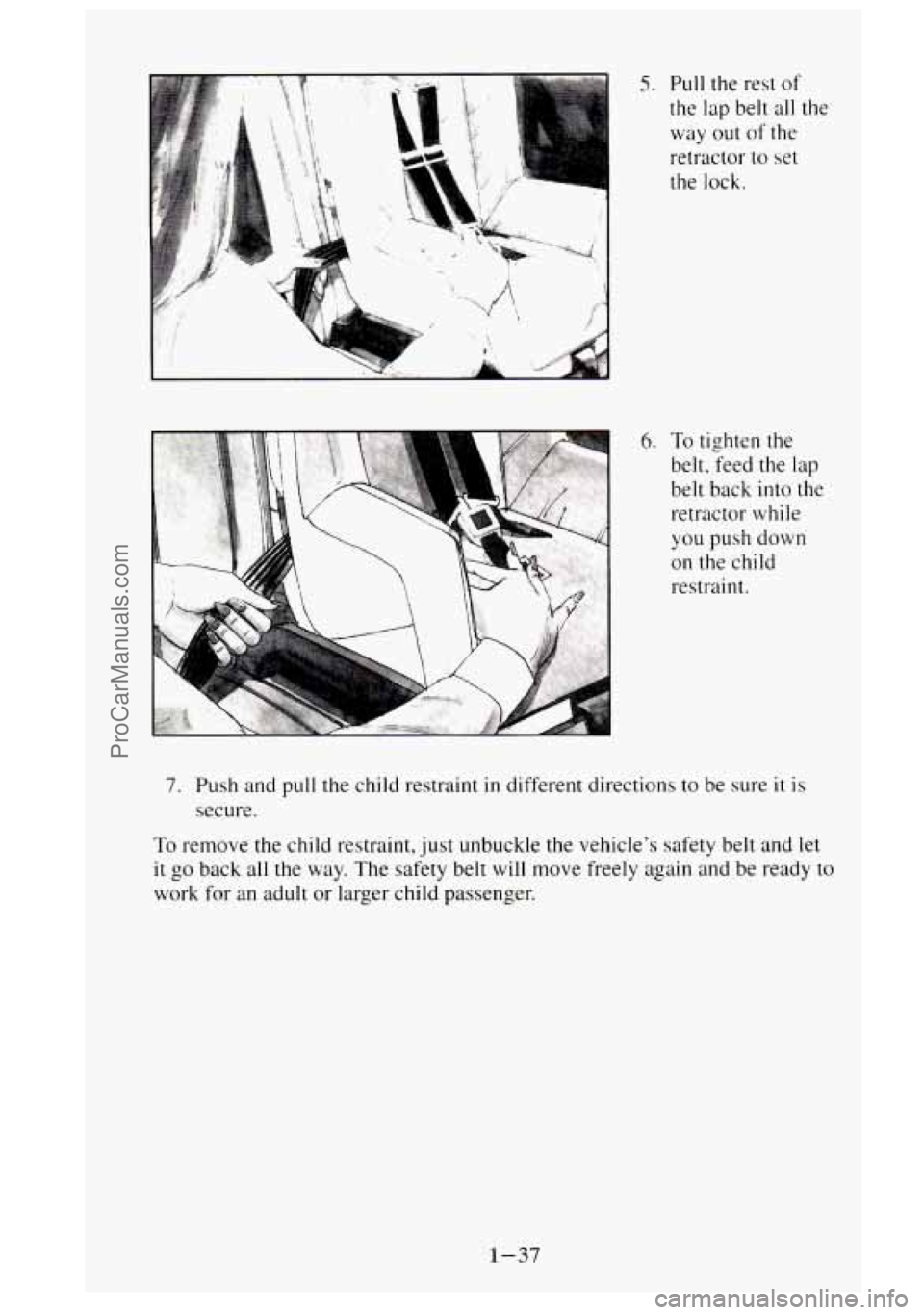 GMC SIERRA 1995  Owners Manual 5. 
6. 
Pull  the rest of 
the lap belt all 
way out of  the 
retractor 
to set 
the  lock. 
the 
To tighten  the 
belt. feed  the 
lap 
belt  back into the 
retractor  while 
you  push  down 
on the 