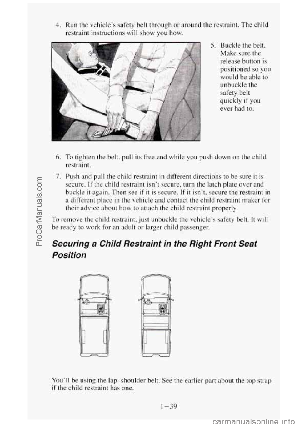 GMC SIERRA 1995 Owners Manual 4. Run the vehicle’s safety belt through or around the restraint. The child
restraint instructions
will show you how.
5. Buckle the belt.
Make sure the
release button
is
positioned so y GMC SIERRA 1995 Owners Manual 4. Run the vehicle’s safety belt through or around the restraint. The child
restraint instructions
will show you how.
5. Buckle the belt.
Make sure the
release button
is
positioned so y