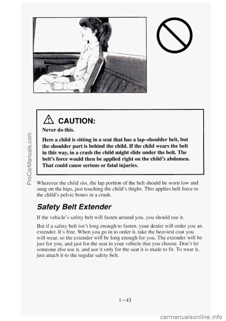 GMC SIERRA 1995 Owners Manual A CAUTION:
Never do this.
Here
a child is sitting in a seat that has a lap-shoulder belt, but
the shoulder part is behind the child.
If the child wears the belt
in this
way, in a cra GMC SIERRA 1995 Owners Manual A CAUTION:
Never do this.
Here
a child is sitting in a seat that has a lap-shoulder belt, but
the shoulder part is behind the child.
If the child wears the belt
in this
way, in a cra