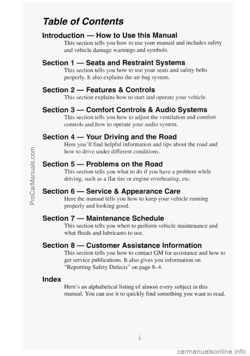 GMC SIERRA 1995 Owners Manual Table of Contents
Introduction - How to Use this Manual
This section tells you how to use your manual and includes safety
and vehicle damage warnings and symbols.
Section 1 - Seats and Re GMC SIERRA 1995 Owners Manual Table of Contents
Introduction - How to Use this Manual
This section tells you how to use your manual and includes safety
and vehicle damage warnings and symbols.
Section 1 - Seats and Re