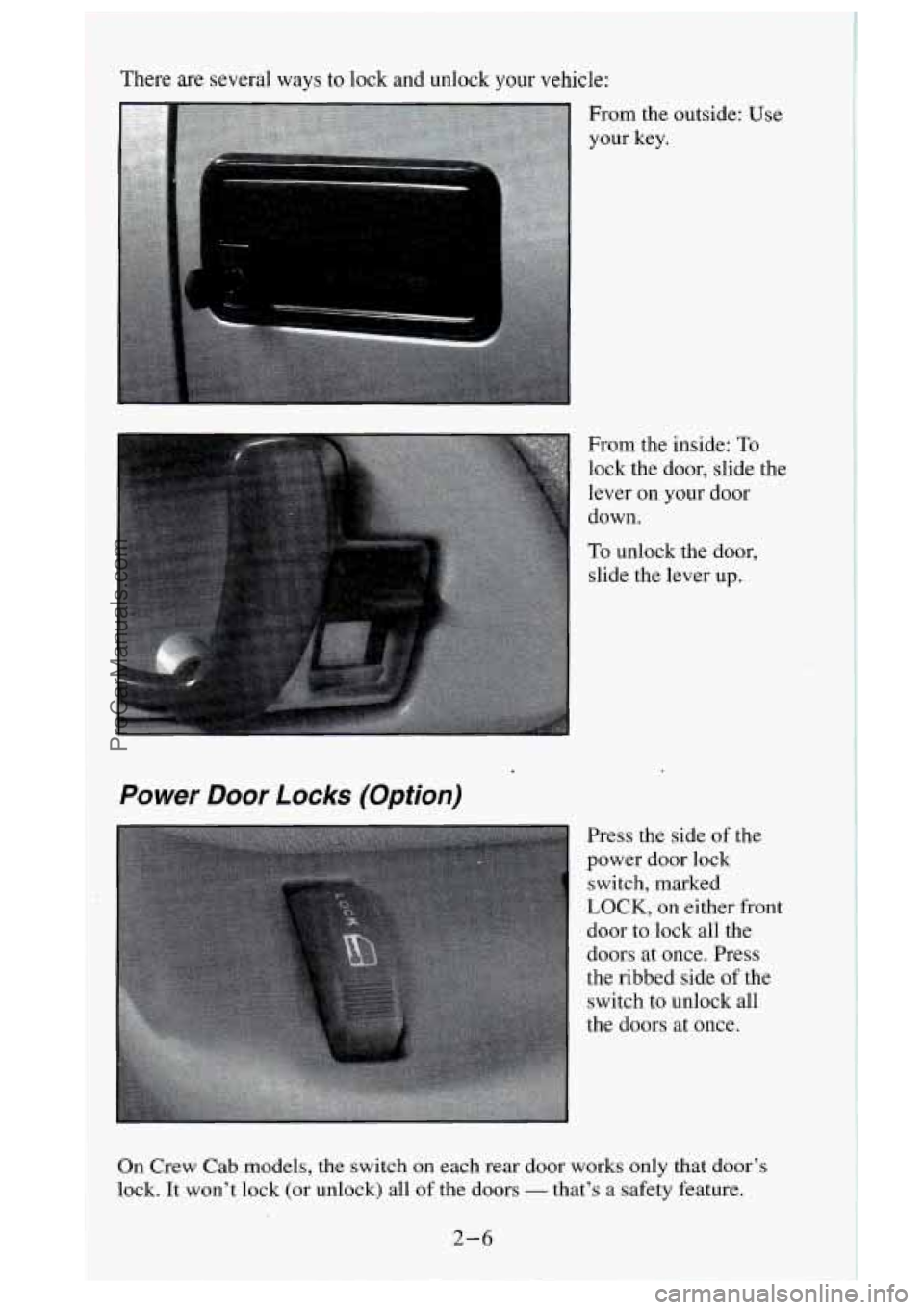 GMC SIERRA 1995  Owners Manual There are several ways to  lock  and unlock your vehicle: 
._I 
From the  inside: To 
lock the door, slide  the 
lever 
on your  door 
down. 
To unlock the door, 
slide the lever 
up. 
Power Door Lock