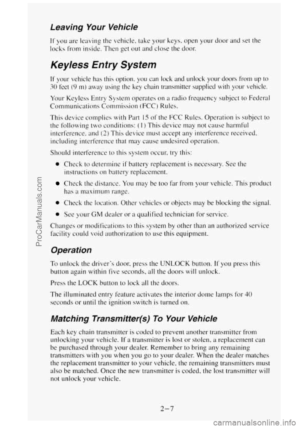 GMC SIERRA 1995  Owners Manual Leaving Your  Vehicle 
It you are  leaving  the vehicle.  take your  keys.  open your door and  set  the 
locks  from inside. Then  get out 
and close  the door. 
Keyless Entry System 
If your  vehic