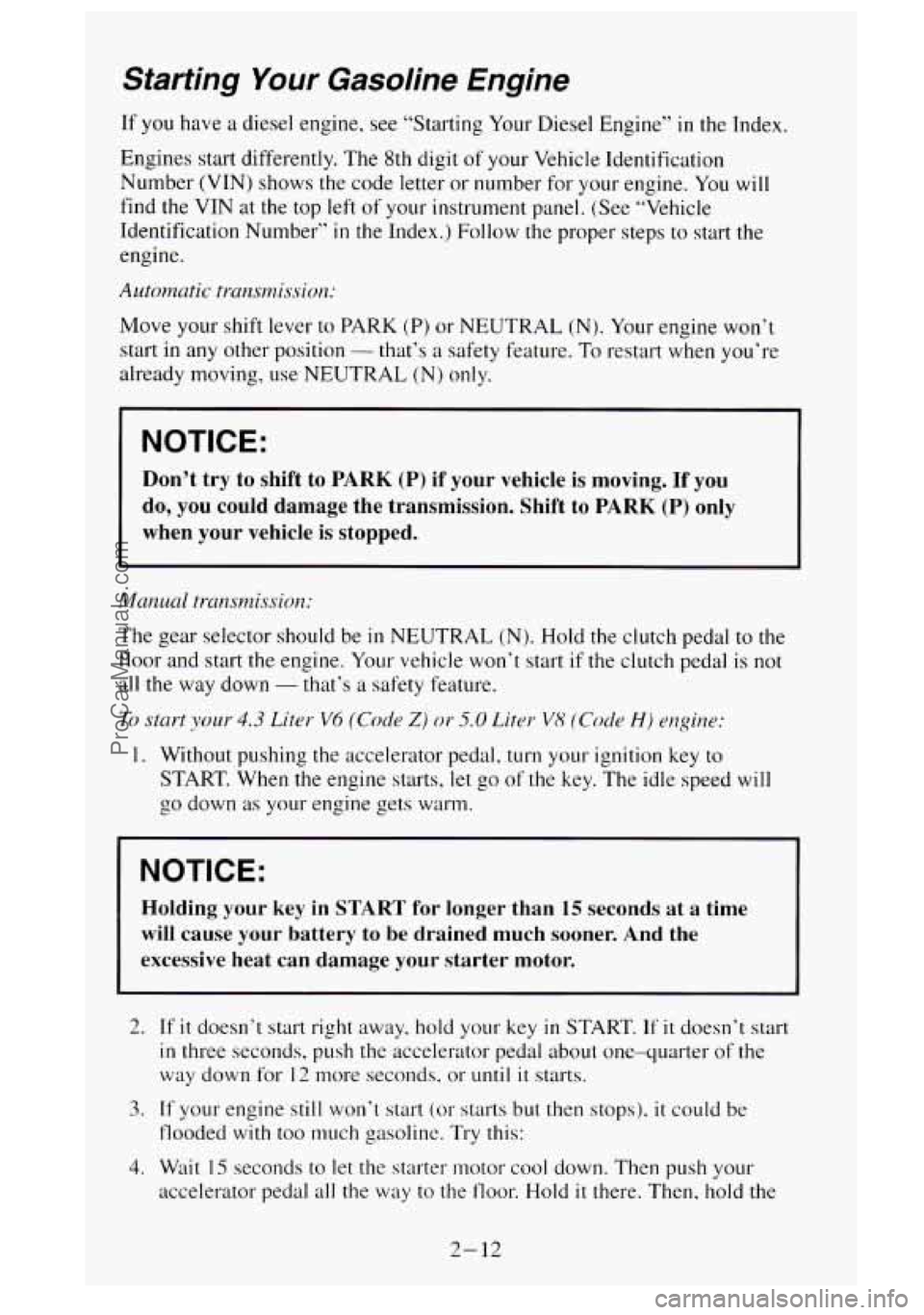 GMC SIERRA 1995  Owners Manual Starting Your Gasoline  Engine 
If you  have  a diesel engine, see “Starting  Your Diesel Engine”  in the Index. 
Engines  start differently.  The 8th digit  of your  Vehicle  Identification 
Numb