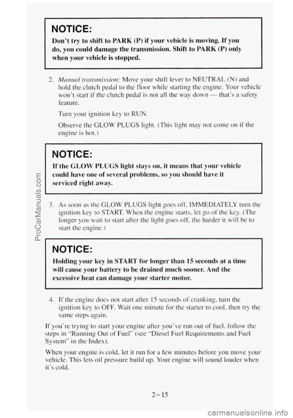 GMC SIERRA 1995 Owners Manual NOTICE:
Dont try to shift to PARK (P) if your vehicle is moving. If you
do, you could damage the transmission. Shift to
PARK (P) only
when your vehicle is stopped.
2. MmLwl ~I-~~CZ.SI~ GMC SIERRA 1995 Owners Manual NOTICE:
Dont try to shift to PARK (P) if your vehicle is moving. If you
do, you could damage the transmission. Shift to
PARK (P) only
when your vehicle is stopped.
2. MmLwl ~I-~~CZ.SI~