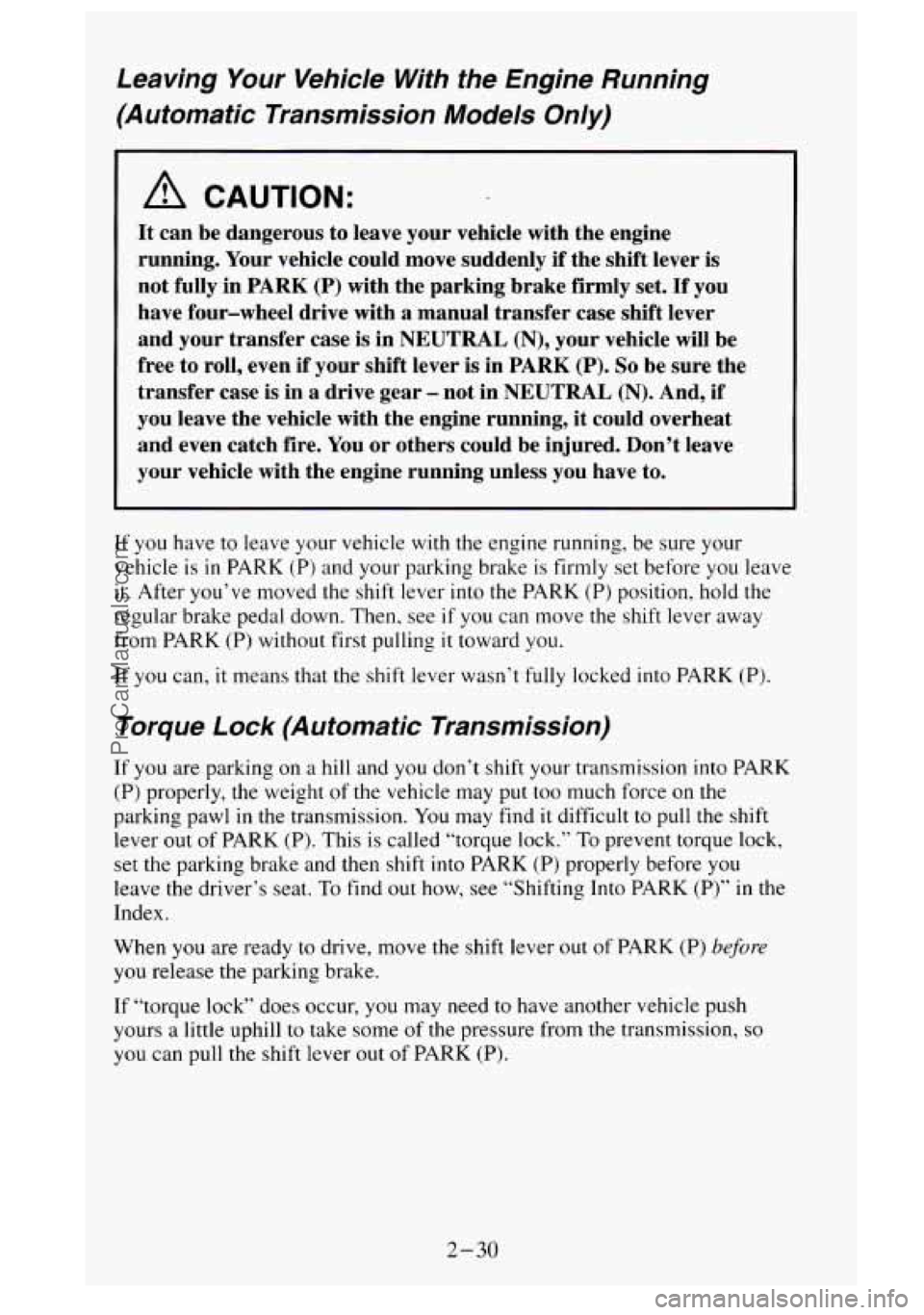 GMC SIERRA 1995  Owners Manual Leaving Your  Vehicle  With  the  Engine  Running 
(Automatic  Transmission  Models 
Only) 
A CAUTION: 
It  can  be dangerous to leave your  vehicle with the  engine 
running.  Your  vehicle  could  m