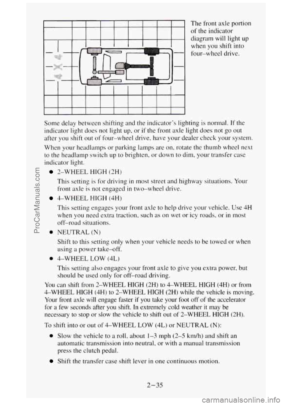 GMC SIERRA 1995  Owners Manual The  from axle portion 
of the  indicator 
diagram  will light 
up 
when  you  shift  into 
four-wheel  drive. 
Some  delay between  shifting and the indicators  lighting is normal. 
If the 
indicato