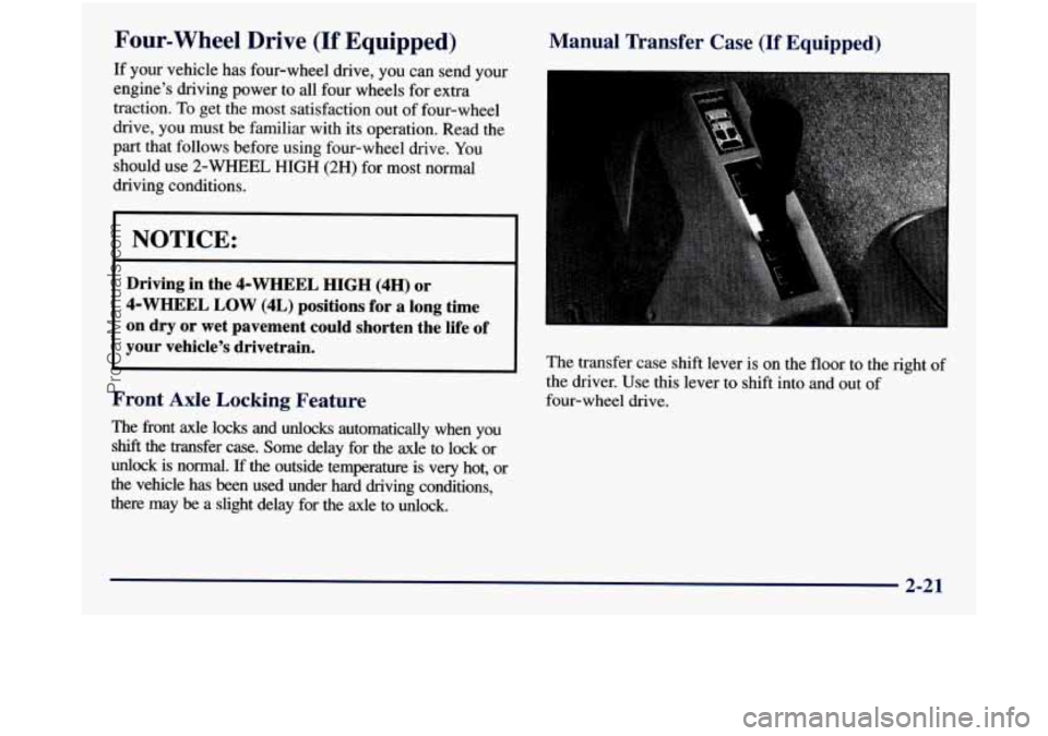 GMC SIERRA 1998  Owners Manual Four-wheel Drive (If Equipped) 
If your vehicle has  four-wheel  drive,  you can  send  your 
engine’s  driving power to all  four  wheels for 
extra 
traction.  To get the most  satisfaction  out  