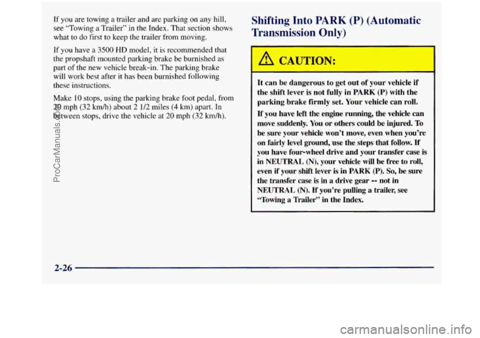 GMC SIERRA 1998  Owners Manual If you are towing  a trailer and are  parking on any hill, 
see  “Towing  a Trailer”  in the Index. That section shows 
what  to  do  first 
to keep the trailer from moving. 
Shifting  Into PARK (