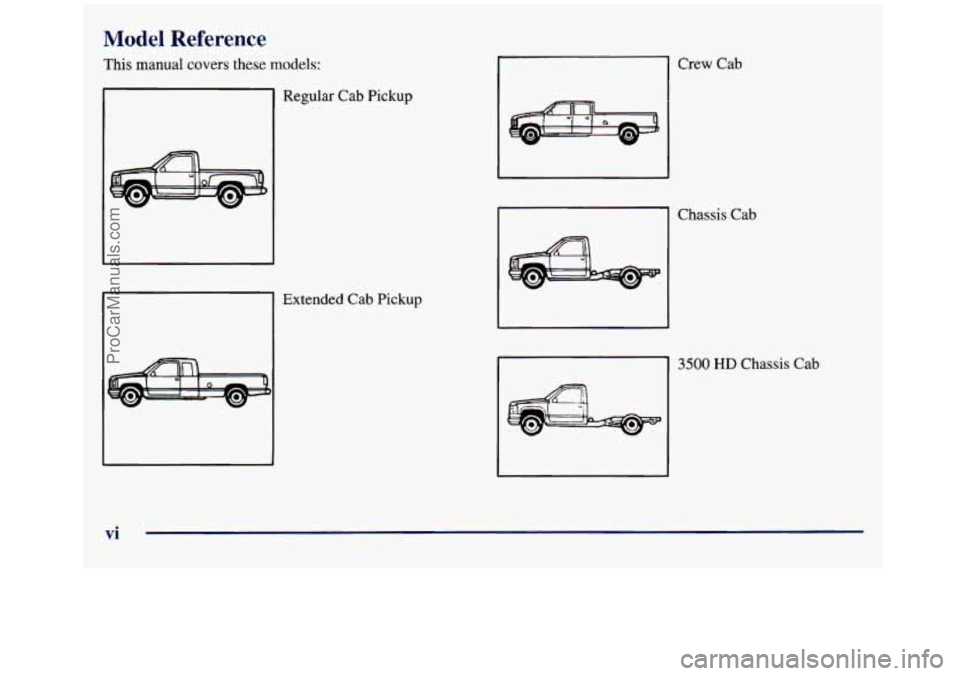 GMC SIERRA 1998  Owners Manual Model Reference 
.s manual covers these models: 
Regular Cab Pickup 
Extended Cab Pickup 
Crew Cab 
Chassis Cab 
Ill 3500 HD Chassis Cab 
vi 
ProCarManuals.com 