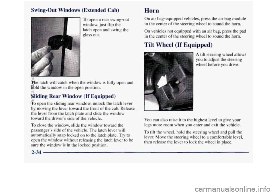 GMC SIERRA 1998  Owners Manual Swing-Out  Windows  (Extended Cab) 
Sliding Rear Window (If Equipped) 
To open the sliding rear window, unlock the latch lever 
by  moving the lever toward the  front 
of the cab.  Release 
the lever 