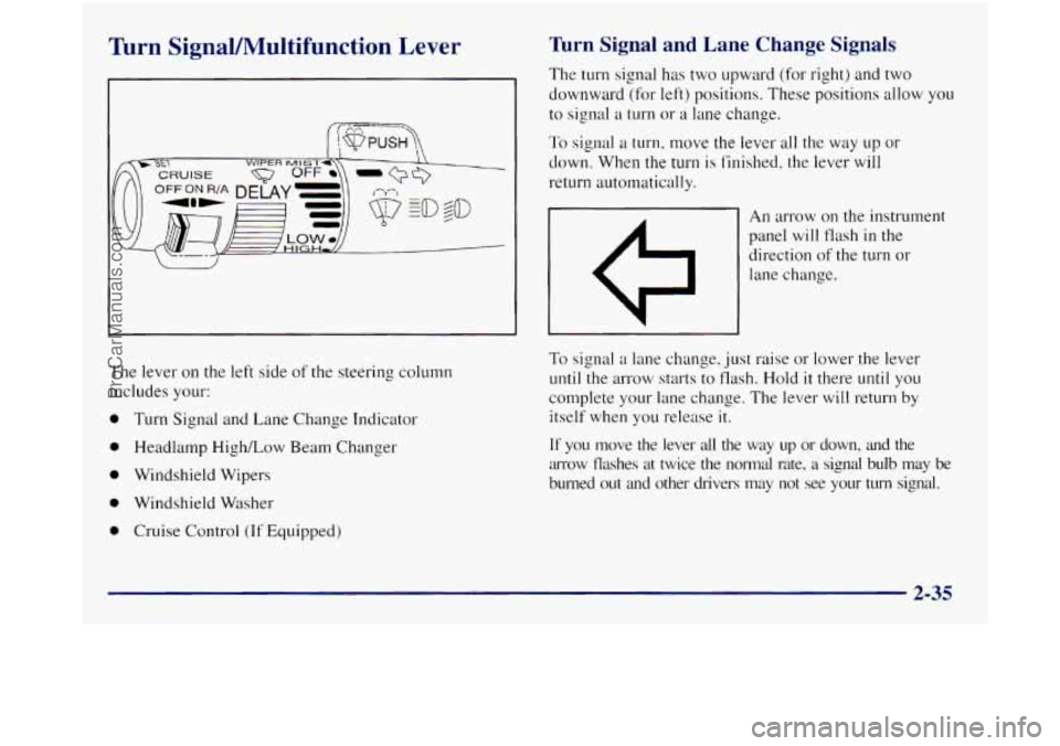 GMC SIERRA 1998  Owners Manual Turn  SignaVIWultifunction  Lever Turn Signal  and  Lane  Change  Signals 
The turn signal  has two upward  (for  right) and two 
downward  (for  left) positions.  These positions allow  you 
to  sign