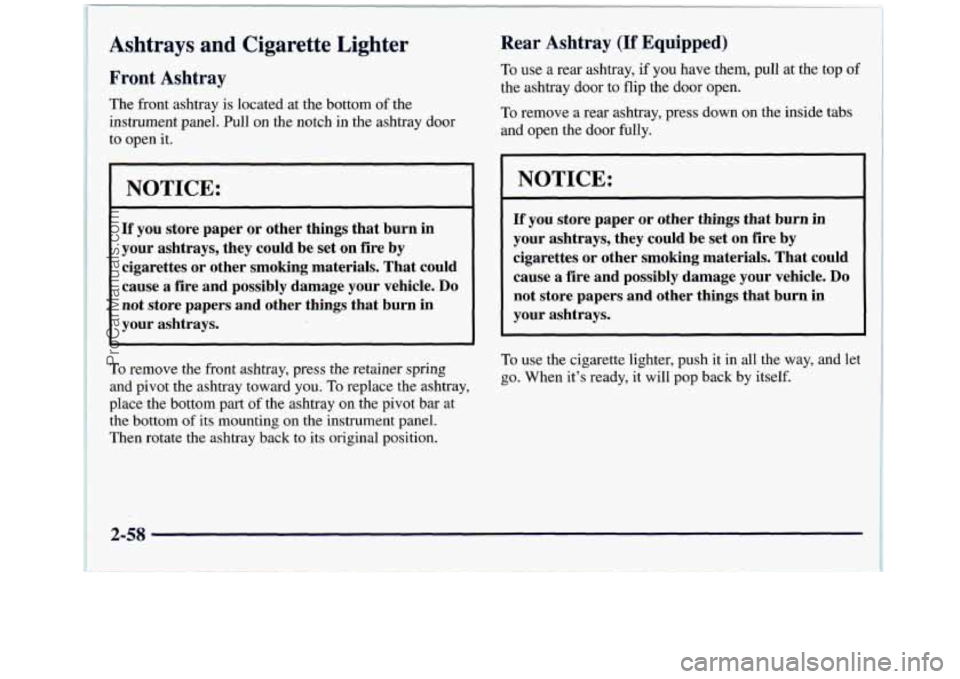 GMC SIERRA 1998  Owners Manual Ashtrays and Cigarette L - ;er 
l Front  Ashtray 
The  front ashtray is located  at  the bottom  of the 
instrument panel. Pull 
on the notch  in  the  ashtray  door 
to  open it. 
NOTICE: 
If you  st