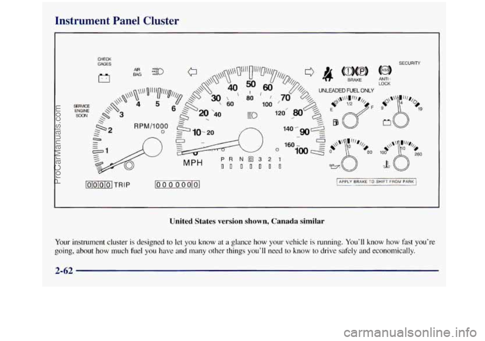 GMC SIERRA 1998  Owners Manual Instrument  Panel  Cluster 
CHECK 
GAGES SECURITY 
MPH 
lolololo1 TRIP loo 0 0 oolol 
LOCK ANTI - 
I APPLY BRAKE TO SHIFT FROM PARK I 
United  States  version  shown,  Canada  similar 
Your  instrumen