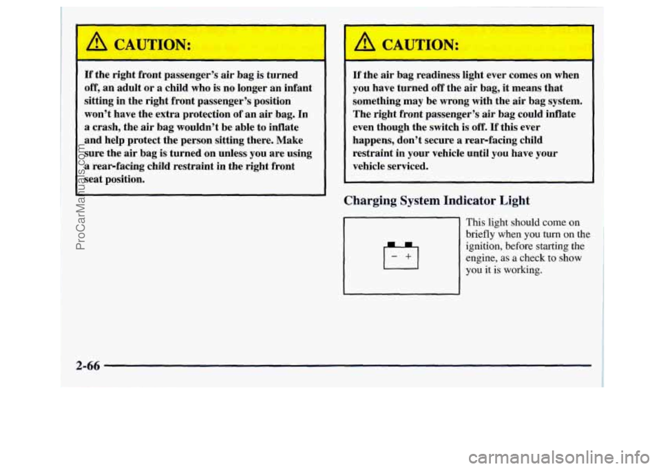 GMC SIERRA 1998  Owners Manual If the  right  front  passenger’s  air  bag  is  turned 
off,  an  adult  or 
a child  who  is no  longer  an  infant 
sitting  in  the  right  front  passenger’s  position 
won’t  have  the  ex