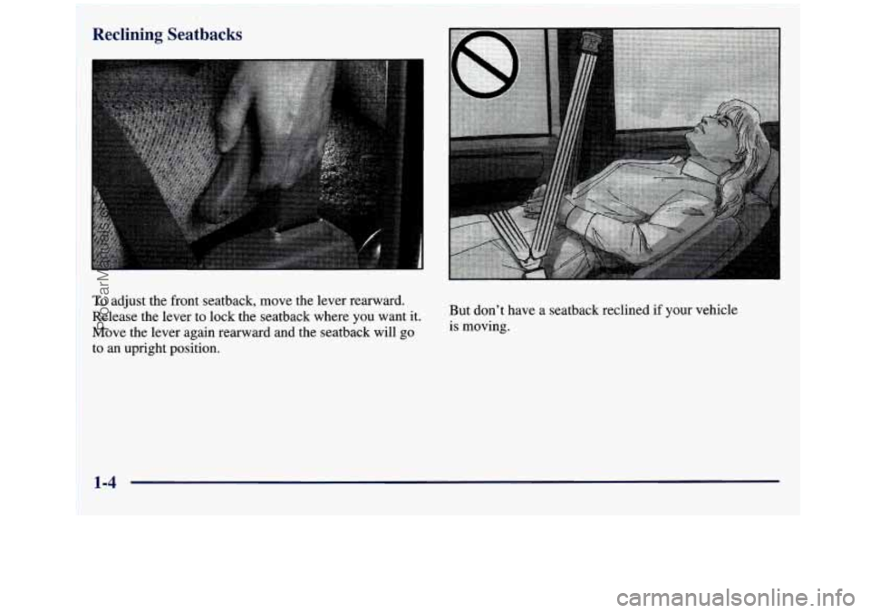 GMC SIERRA 1998  Owners Manual To adjust the front seatback, move the lever  rearward. 
Release the lever  to lock  the seatback where  you want it. 
Move  the lever again rearward and  the seatback  will 
go 
to an upright positio
