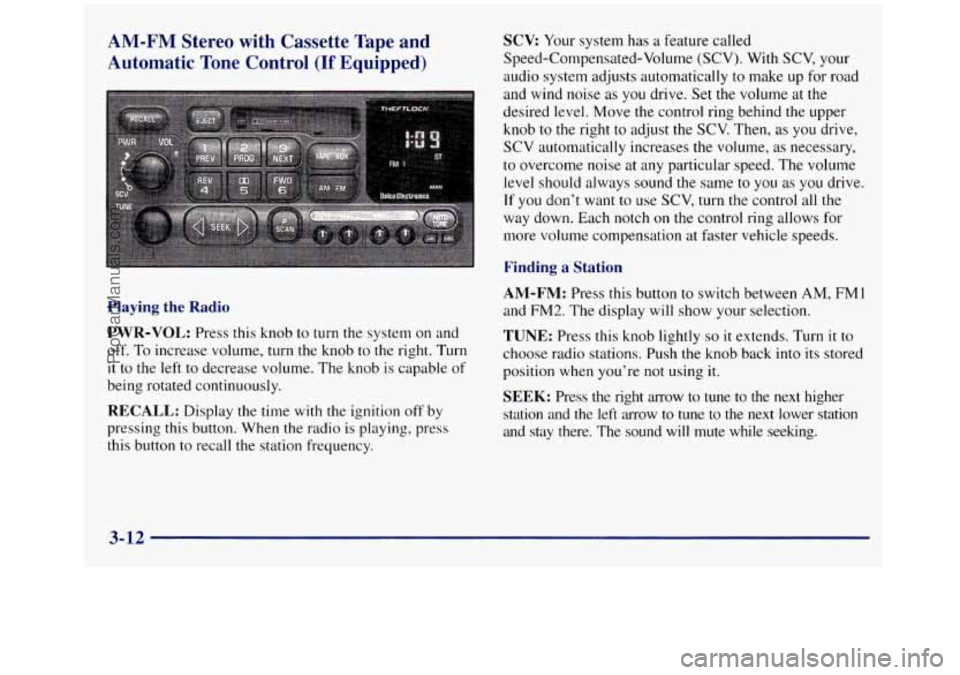 GMC SIERRA 1998  Owners Manual AM-FM  Stereo  with  Cassette  Tape  and 
Automatic Tone  Control 
(If Equipped) 
Playing the  Radio 
PWR-VOL: Press this knob to  turn  the system on and 
off.  To increase volume,  turn the knob to 