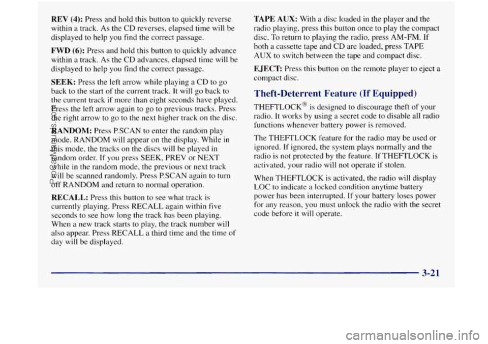 GMC SIERRA 1998  Owners Manual REV (4): Press and hold this button to quickly reverse 
within  a track.  As the  CD  reverses,  elapsed  time  will be 
displayed 
to help  you find the correct  passage. 
FWD (6): Press and hold thi
