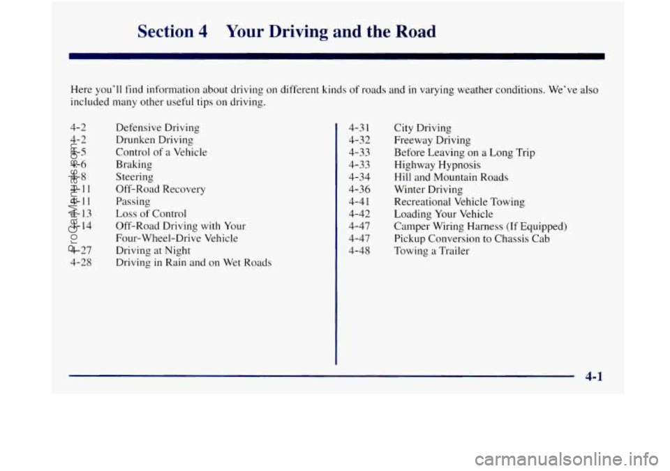 GMC SIERRA 1998  Owners Manual Section 4 Yoiir Driving and the  Road 
Here you’ll  find information  about  driving on different kinds  of roads and in varying weather  conditions. We’ve also 
included many  other useful  tips 